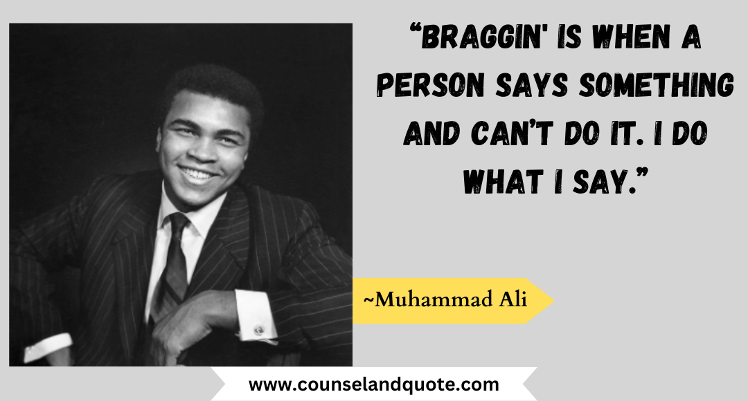 25 “Braggin' is when a person says something and can’t do it. I do what I say.”