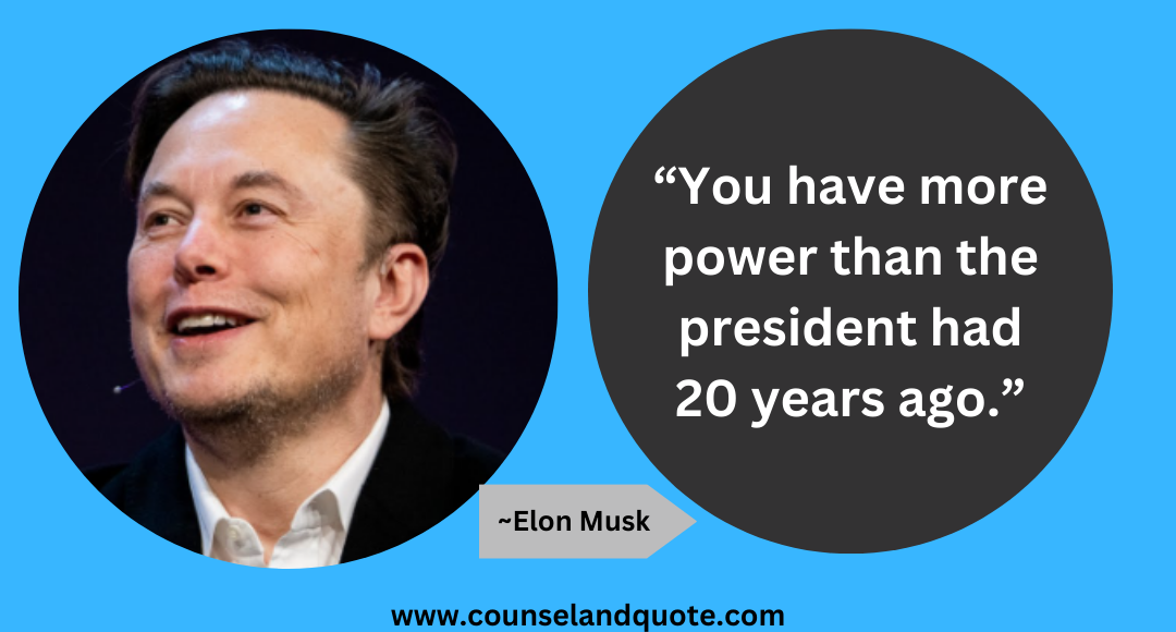 29 “You have more power than the president had 20 years ago.”