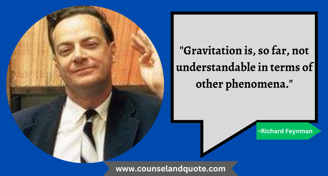 33 Gravitation is, so far, not understandable in terms of other phenomena.