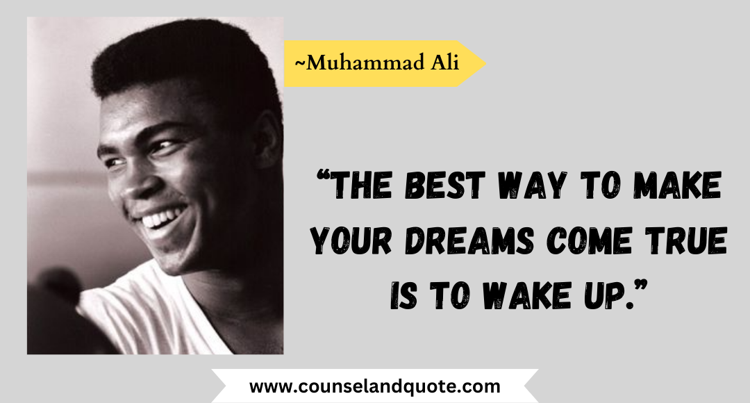 35 “The best way to make your dreams come true is to wake up.”