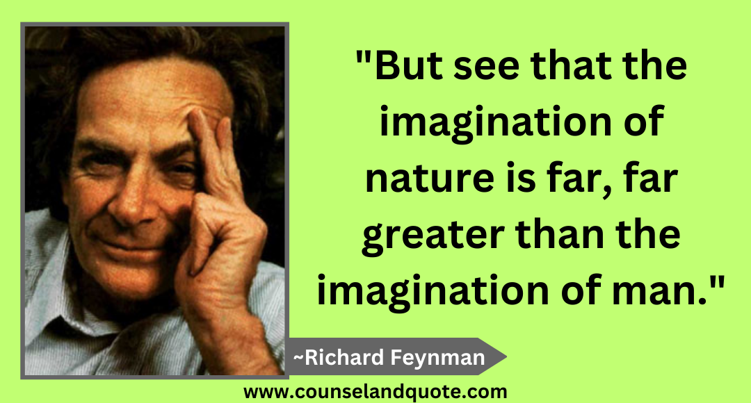 42 But see that the imagination of nature is far, far greater than the imagination of man.