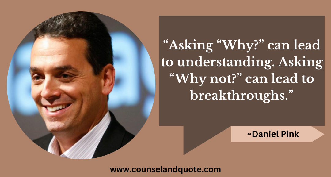 51 “Asking “Why” can lead to understanding. Asking “Why not” can lead to breakthroughs