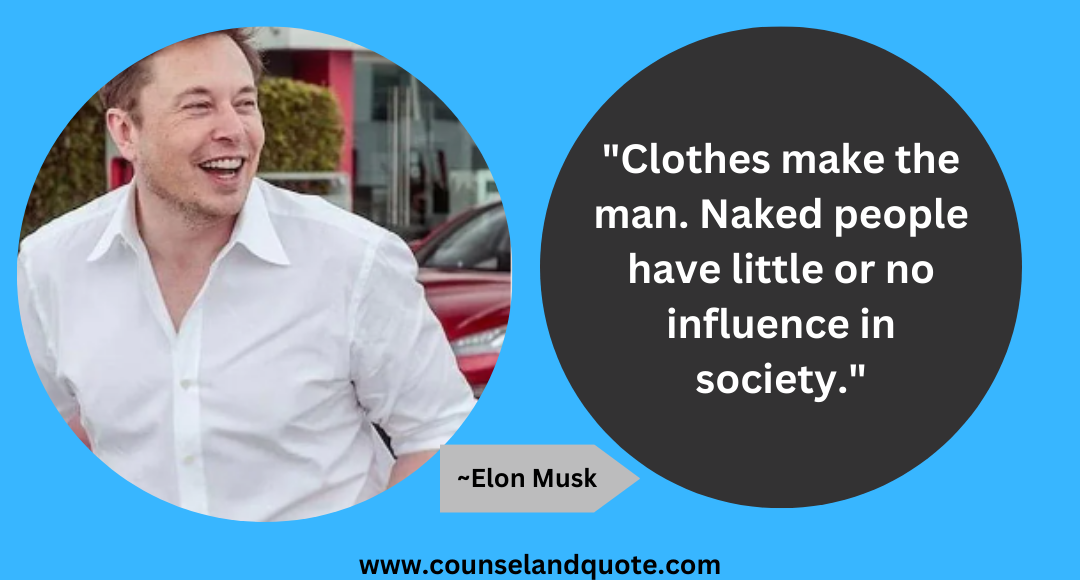53 Clothes make the man. Naked people have little or no influence in society.