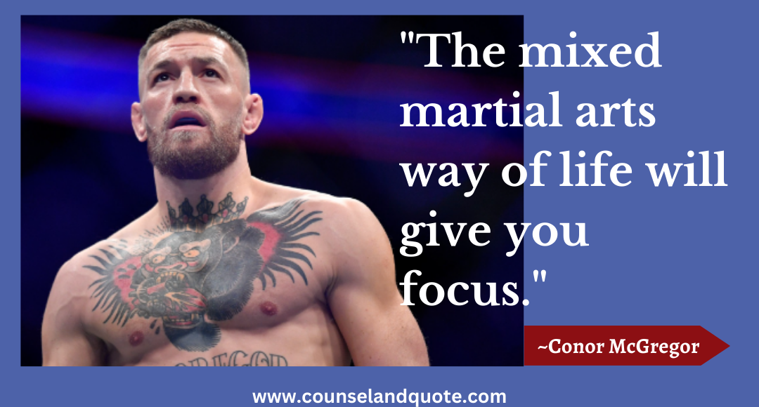 54 The mixed martial arts way of life will give you focus.