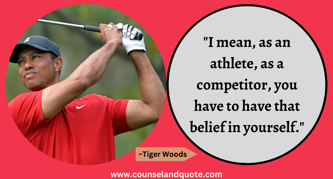 60 I mean, as an athlete, as a competitor, you have to have that belief in yourself.