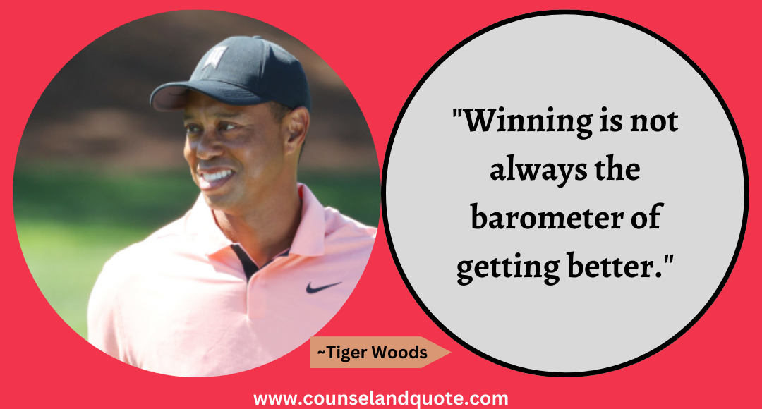 68 Winning is not always the barometer of getting better.