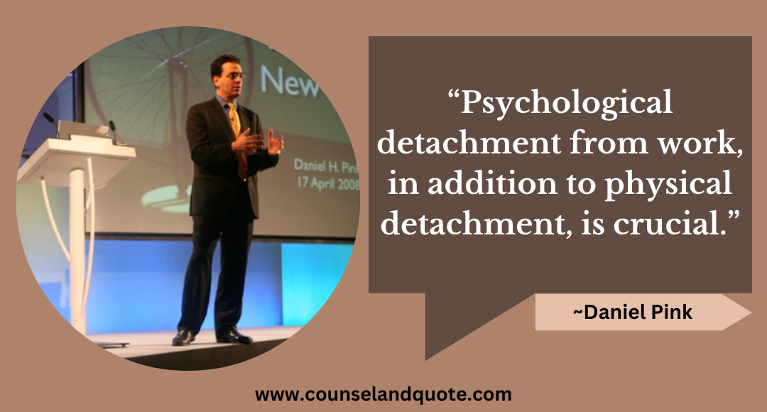 71 “Psychological detachment from work, in addition to physical detachment, is crucial.”