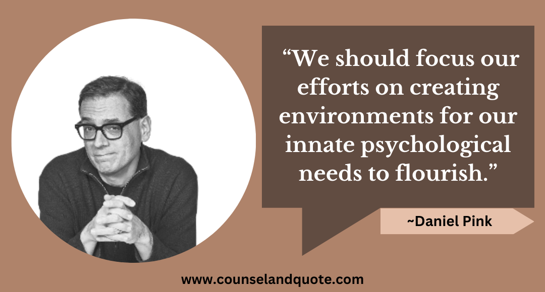 8 “We should focus our efforts on creating environments for our innate psychological needs to flourish.”