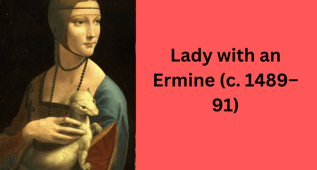 Lady with an Ermine (c. 1489–91)