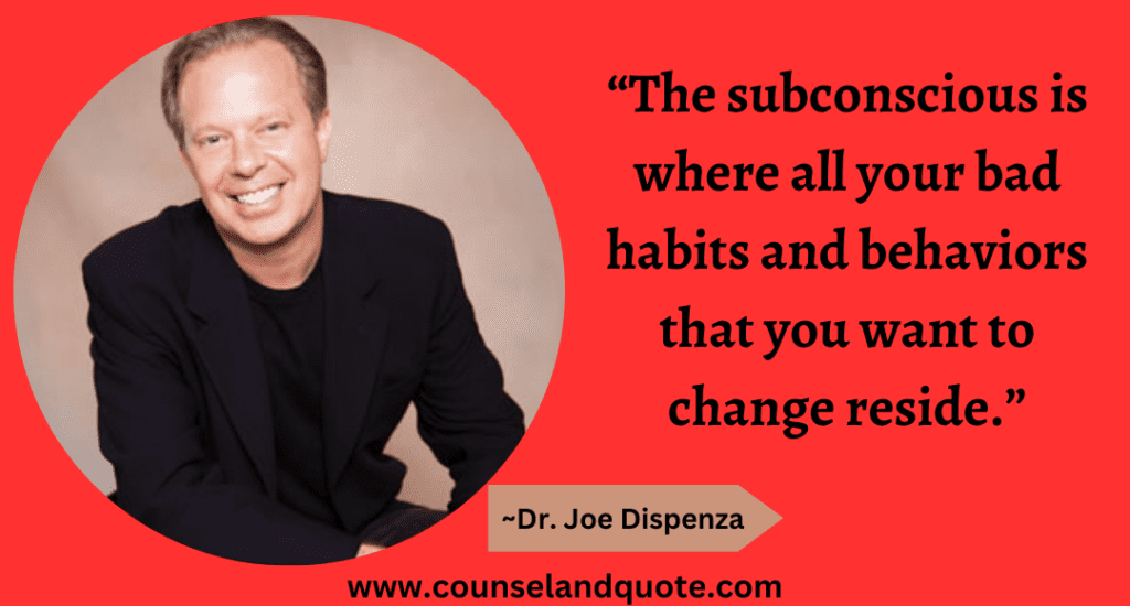 12 “The subconscious is where all your bad habits and behaviors that you want to change reside.”