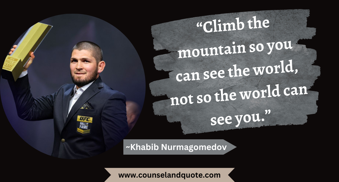 19 “Climb the mountain so you can see the world, not so the world can see you.”
