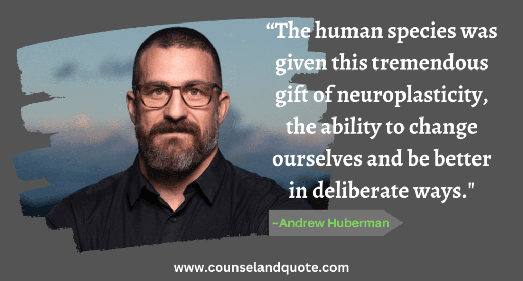 21 “The human species was given this tremendous gift of neuroplasticity