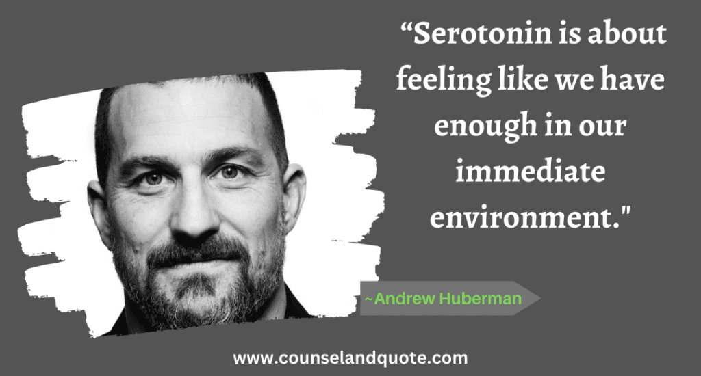 28 28- “Serotonin is about feeling like we have enough in our immediate environment.