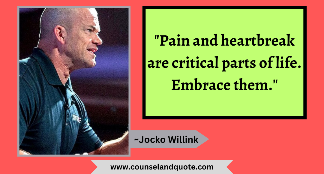 35 Pain and heartbreak are critical parts of life. Embrace them.