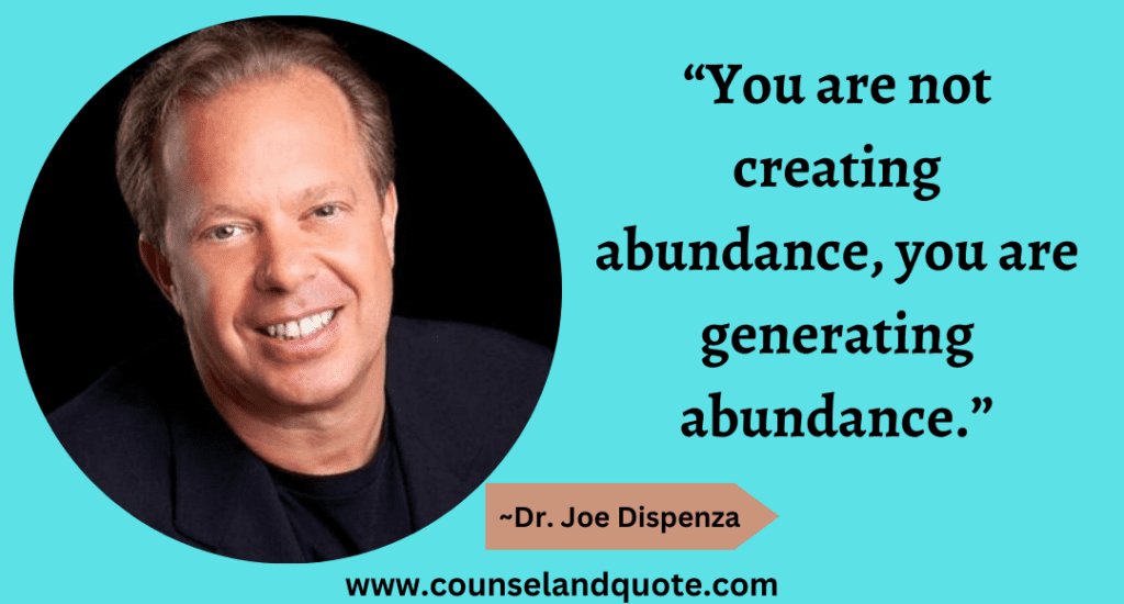 40 “You are not creating abundance, you are generating abundance.”