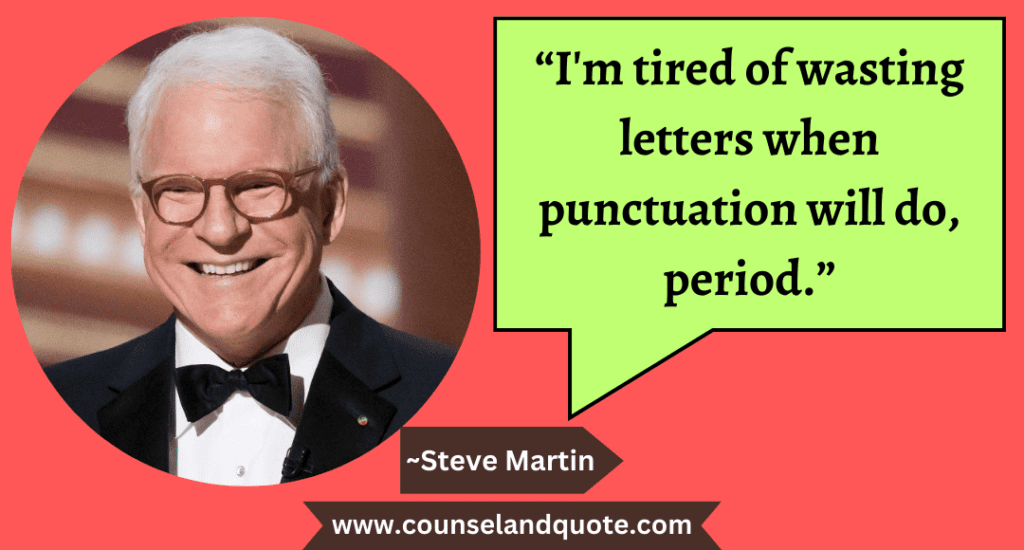 43 “I'm tired of wasting letters when punctuation will do, period.”