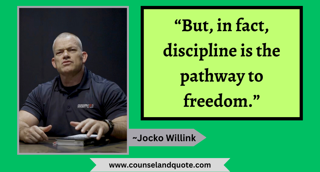 58 “But, in fact, discipline is the pathway to freedom.”