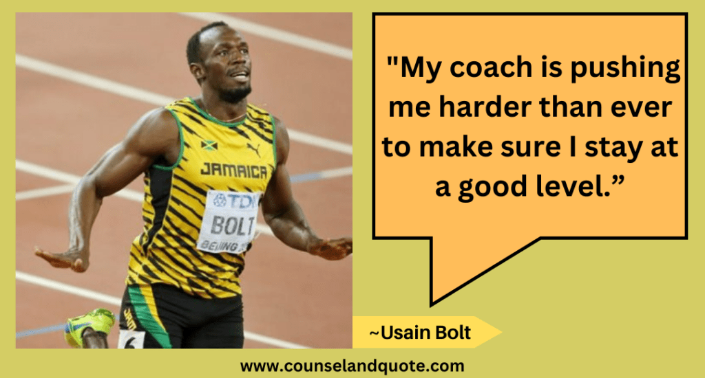70 My coach is pushing me harder than ever to make sure I stay at a good level.”