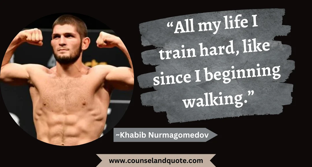 71 “All my life I train hard, like since I beginning walking.”