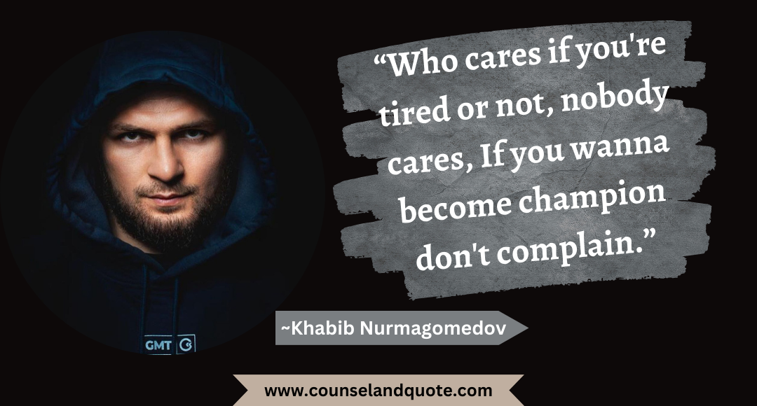 9 “Who cares if you're tired or not, nobody cares, If you wanna become champion don't complain.”
