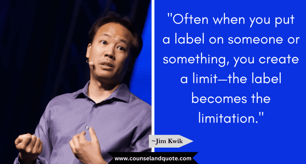 Jim Kwik Quote "Often when you put a label on someone or something, you create a limit—the label becomes the limitation."