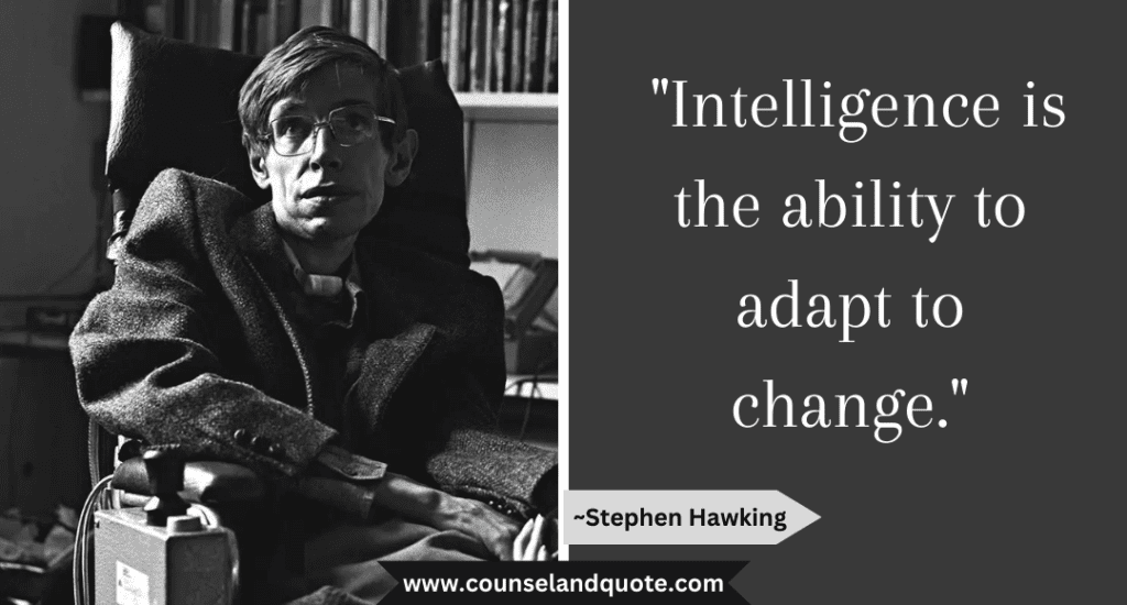 Stephen hawking Quote "Intelligence is the ability to adapt to change."