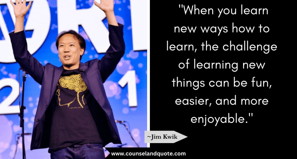 Jim Kwik Quote "When you learn new ways how to learn, the challenge of learning new things can be fun, easier, and more enjoyable."
