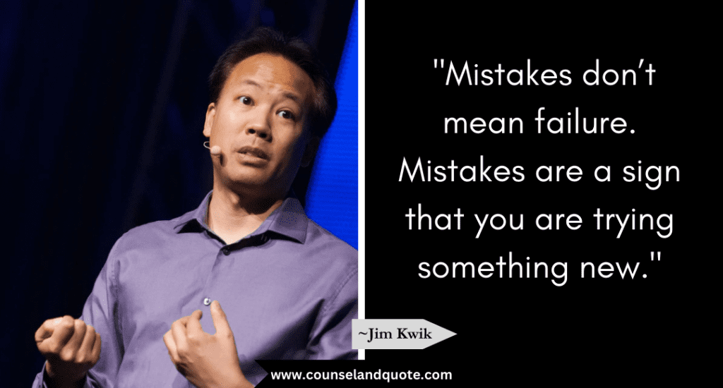 Jim Kwik Quote "Mistakes don’t mean failure. Mistakes are a sign that you are trying something new." 
