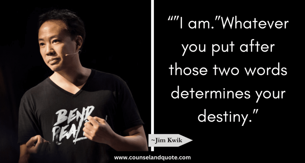 Jim Kwik Quote “” I am.”Whatever you put after those two words determines your destiny.”