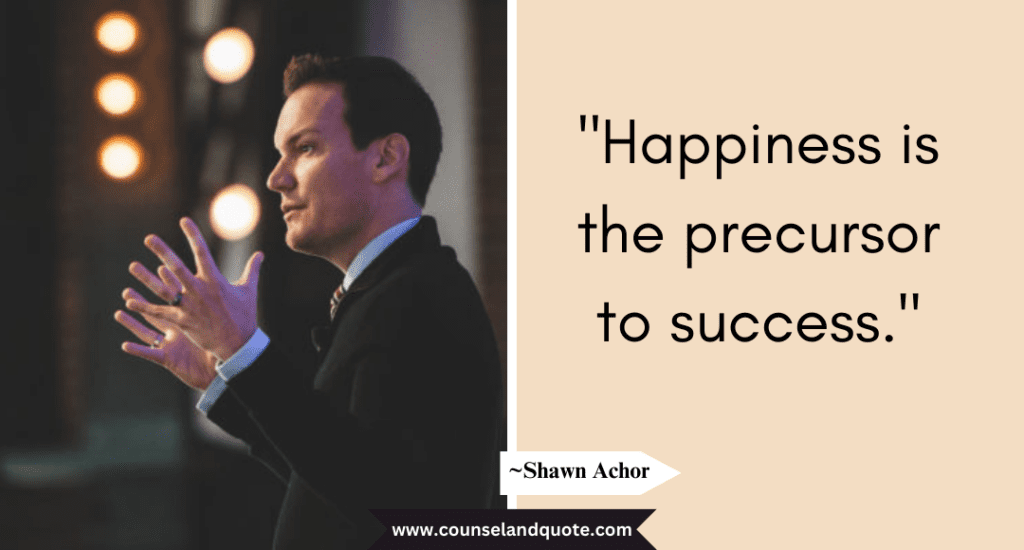Shaun Achor Quote "Happiness is the precursor to success."