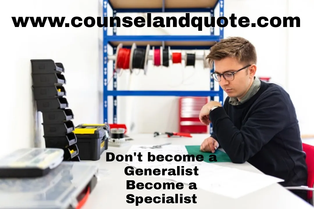 Don’t become a generalist become a specialist