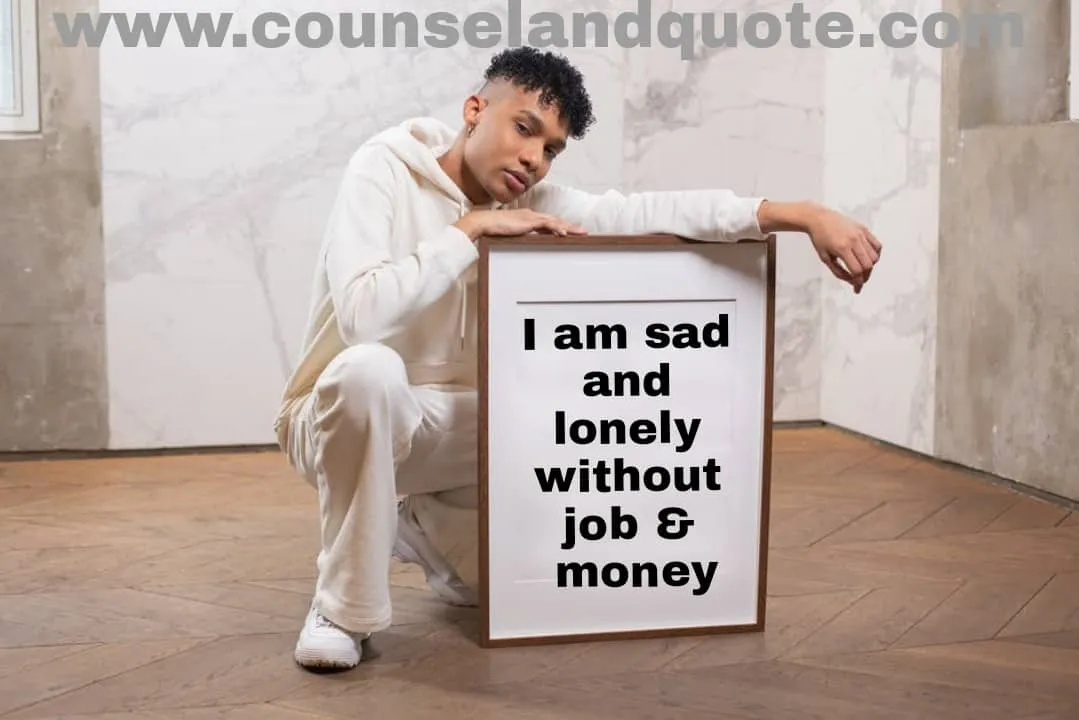 I am sad and lonely