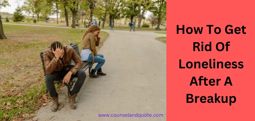 How To Get Rid Of Loneliness After A Breakup