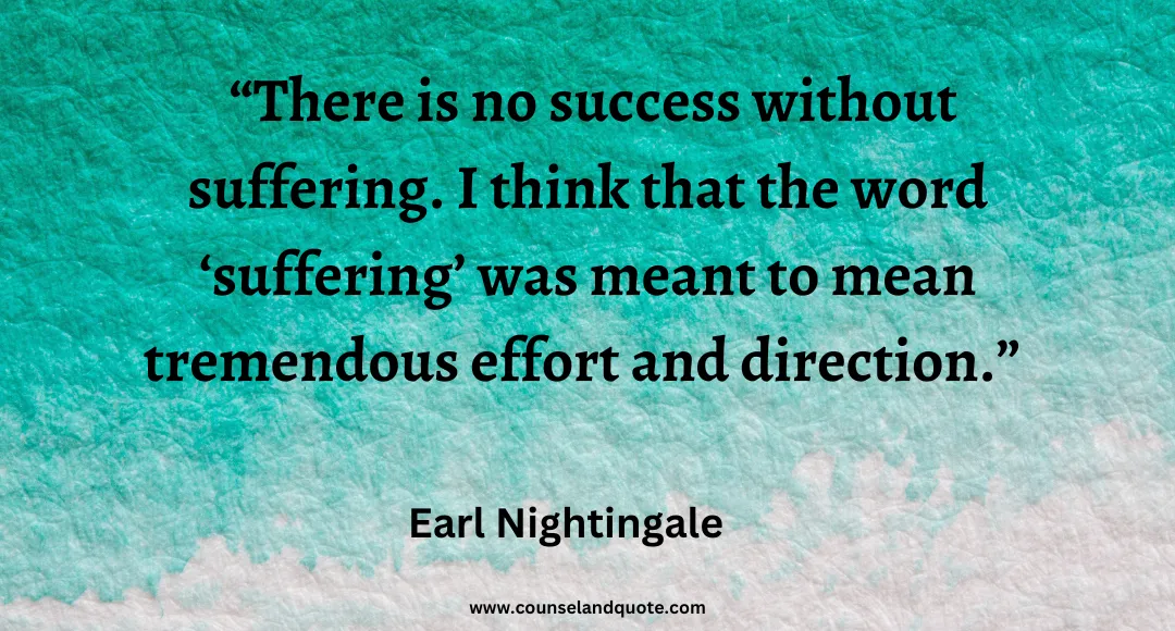 34 There is no success without suffering. I think that the word ‘suffering’ was meant to mean tremendous effort and direction