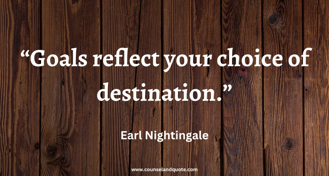 4 “Goals reflect your choice of destination.”