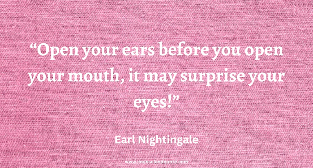 48 Open your ears before you open your mouth, it may surprise your eyes