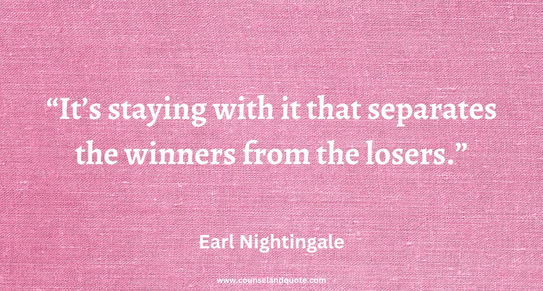 49 It’s staying with it that separates the winners from the losers