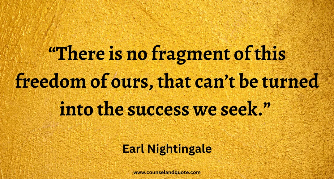52 There is no fragment of this freedom of ours, that can’t be turned into the success we seek