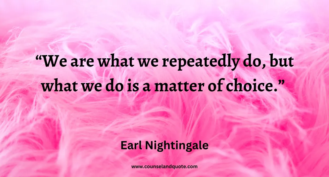 96 We are what we repeatedly do, but what we do is a matter of choice