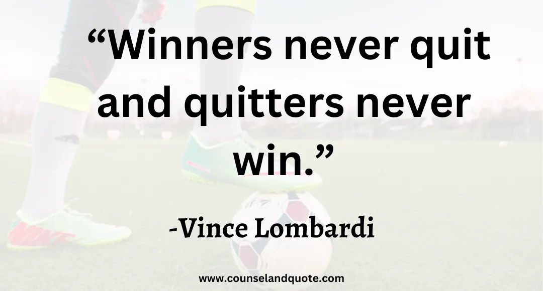 1 “Winners never quit and quitters never win.”