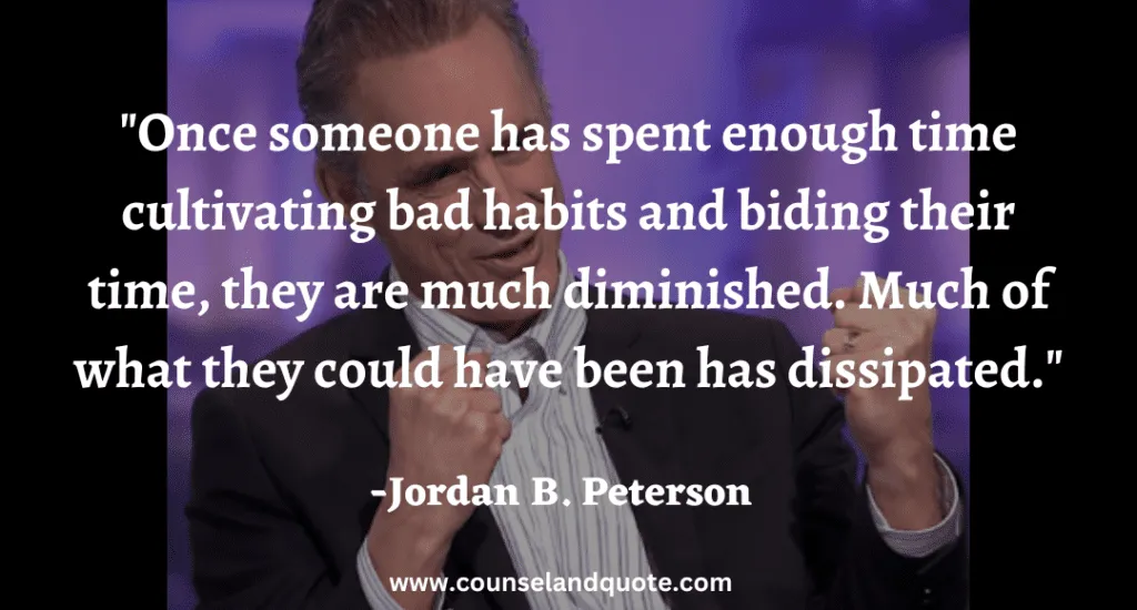 119 Once someone has spent enough time cultivating bad habits and biding their time, they are much diminished. Much of what they could have been has dissipated.