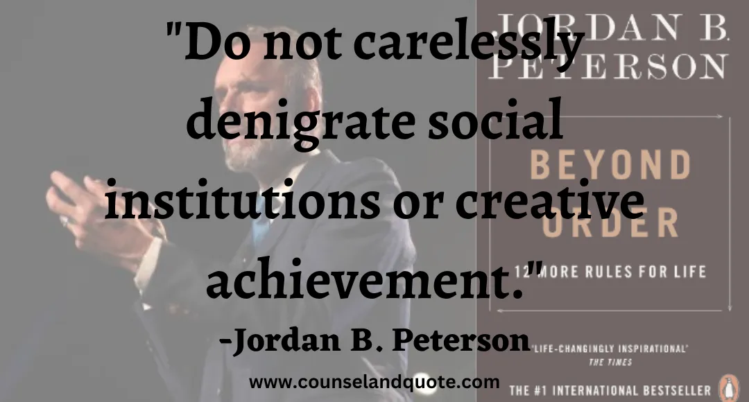 13 Do not carelessly denigrate social institutions or creative achievement.