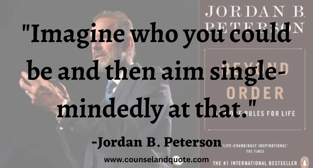 14 Imagine who you could be and then aim single-mindedly at that.
