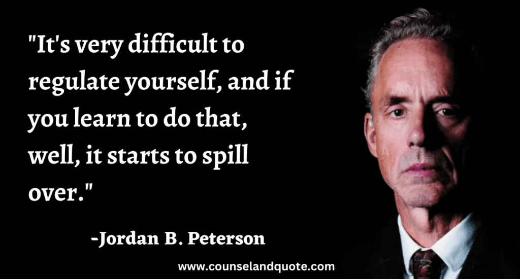 148 It's very difficult to regulate yourself, and if you learn to do that, well, it starts to spill over.
