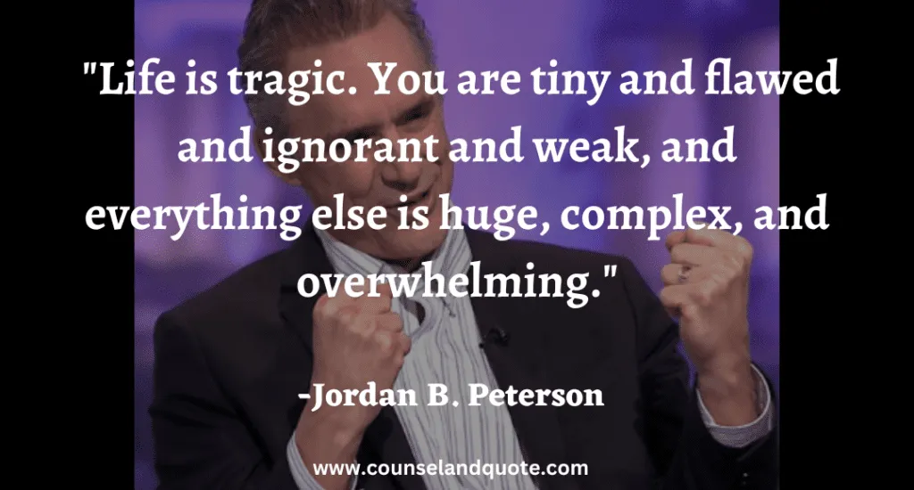 15 Life is tragic. You are tiny and flawed and ignorant and weak, and everything else is huge, complex, and overwhelming.