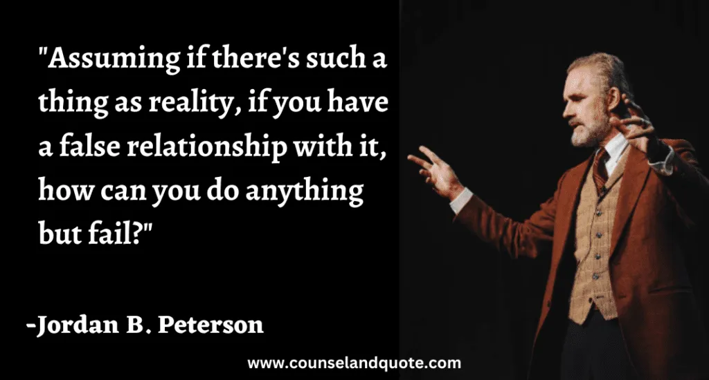 158 Assuming if there's such a thing as reality, if you have a false relationship with it, how can you do anything but fail