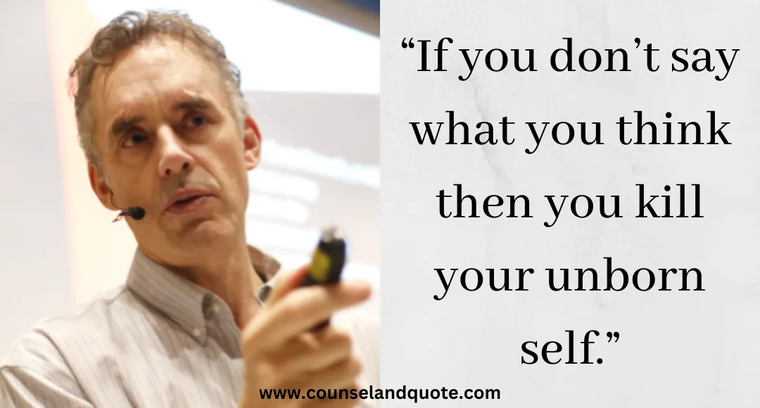 2 “If you don’t say what you think then you kill your unborn self.” Jordan Peterson Quotes On Life & Success