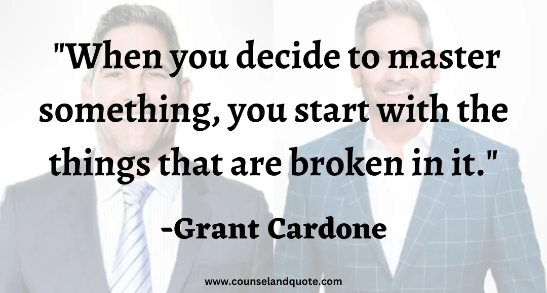 2 When you decide to master something, you start with the things that are broken in it