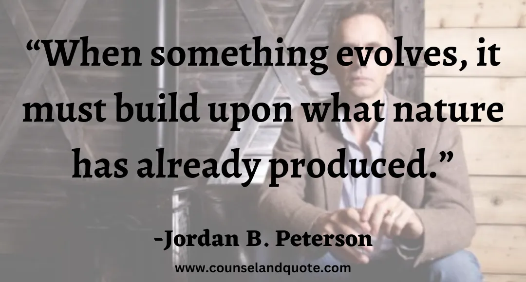 25 “When something evolves, it must build upon what nature has already produced.”