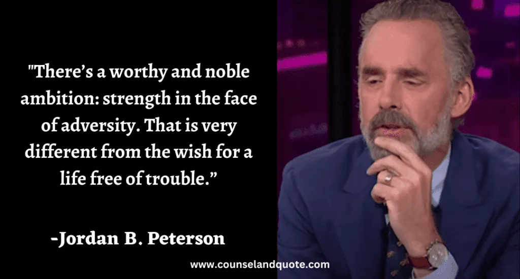 263 There’s a worthy and noble ambition strength in the face of adversity. That is very different from the wish for a life free of trouble.”